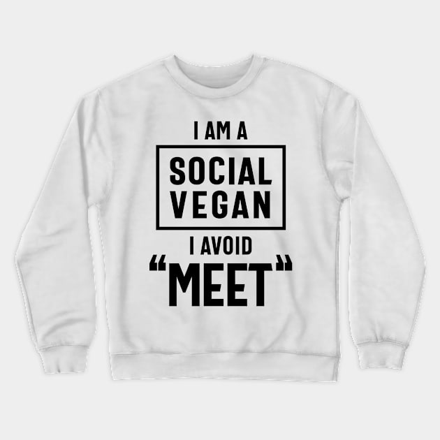 I Am Social Vegan Avoid Meet Funny Vegetarian Gift Crewneck Sweatshirt by cidolopez